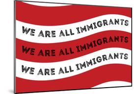We Are All Immigrants Flag-null-Mounted Poster