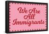 We Are All Immigrants-null-Framed Poster