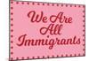 We Are All Immigrants-null-Mounted Poster