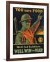 We are Saving You, You Save Food, Well-Fed Soldiers Will in the War, Pub. C.1916-null-Framed Giclee Print