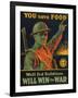 We are Saving You, You Save Food, Well-Fed Soldiers Will in the War, Pub. C.1916-null-Framed Giclee Print