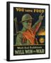 We are Saving You, You Save Food, Well-Fed Soldiers Will in the War, Pub. C.1916-null-Framed Giclee Print