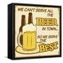 We Can'T Serve All The Beer Poster-radubalint-Framed Stretched Canvas