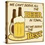 We Can'T Serve All The Beer Poster-radubalint-Stretched Canvas