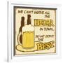 We Can'T Serve All The Beer Poster-radubalint-Framed Art Print