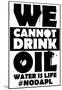 We Cannot Drink Oil- NODAPL-null-Mounted Poster