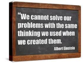 We Cannot Solve Our Problems with the Same Thinking We Used When We Created Them-PixelsAway-Stretched Canvas