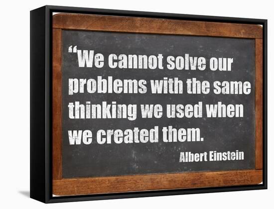 We Cannot Solve Our Problems with the Same Thinking We Used When We Created Them-PixelsAway-Framed Stretched Canvas