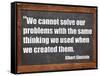 We Cannot Solve Our Problems with the Same Thinking We Used When We Created Them-PixelsAway-Framed Stretched Canvas