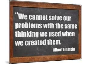 We Cannot Solve Our Problems with the Same Thinking We Used When We Created Them-PixelsAway-Mounted Art Print