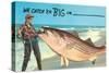 We catch 'em big in ---null-Stretched Canvas