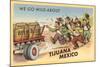 We Go Wild About Tijuana-null-Mounted Art Print