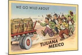 We Go Wild About Tijuana-null-Mounted Art Print