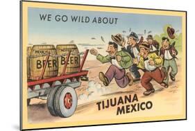 We Go Wild About Tijuana-null-Mounted Premium Giclee Print