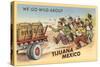 We Go Wild About Tijuana-null-Stretched Canvas