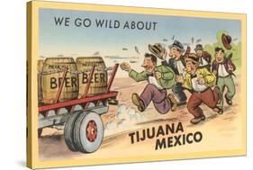 We Go Wild About Tijuana-null-Stretched Canvas