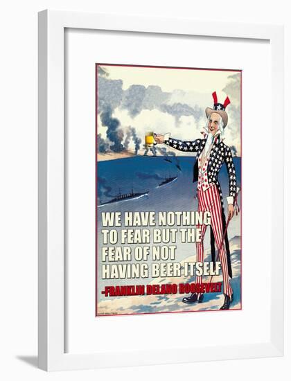 We Have Nothing to Fear But the Fear of Not Having Beer Itself-null-Framed Art Print