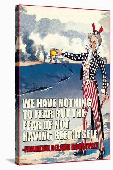 We Have Nothing to Fear But the Fear of Not Having Beer Itself-null-Stretched Canvas