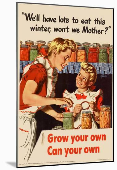 We'll Have Lots to Eat This Winter Grow Your Own Can Your Own WWII War Propaganda Art Poster-null-Mounted Poster