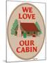 We Love Our Cabin-Mark Frost-Mounted Giclee Print