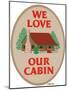 We Love Our Cabin-Mark Frost-Mounted Giclee Print