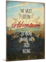 We Must Go on Adventures-Evangeline Taylor-Mounted Art Print