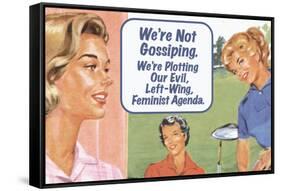 We're Not Gossiping We're Plotting Our Evil Feminist Agenda Funny Poster Print-Ephemera-Framed Stretched Canvas