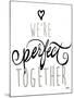 We're Perfect Together-Elizabeth Medley-Mounted Art Print