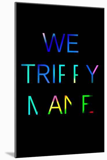 We Trippy-null-Mounted Poster