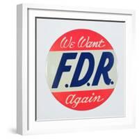 We Want FDR Again, Presidential Election Campaign Badge-null-Framed Giclee Print