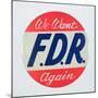 We Want FDR Again, Presidential Election Campaign Badge-null-Mounted Giclee Print
