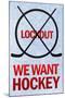 We Want Hockey Sports-null-Mounted Poster