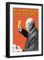 We Will Drink You under the Table-null-Framed Art Print