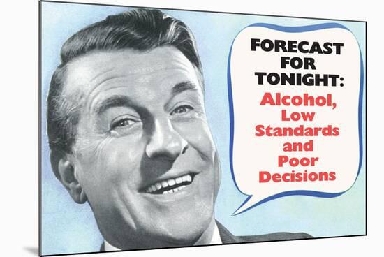 Weather Forecast Alcohol Low Standards Poor Decisions Funny Poster-Ephemera-Mounted Poster