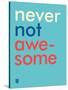 Wee Say, Never Not Awesome-Wee Society-Stretched Canvas