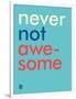 Wee Say, Never Not Awesome-Wee Society-Framed Art Print