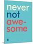 Wee Say, Never Not Awesome-Wee Society-Mounted Art Print