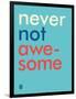 Wee Say, Never Not Awesome-Wee Society-Framed Art Print