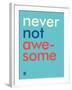 Wee Say, Never Not Awesome-Wee Society-Framed Art Print