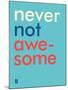 Wee Say, Never Not Awesome-Wee Society-Mounted Art Print