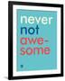 Wee Say, Never Not Awesome-Wee Society-Framed Art Print