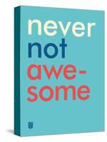 Wee Say, Never Not Awesome-Wee Society-Stretched Canvas