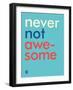 Wee Say, Never Not Awesome-Wee Society-Framed Art Print