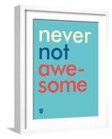 Wee Say, Never Not Awesome-Wee Society-Framed Art Print