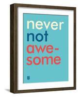 Wee Say, Never Not Awesome-Wee Society-Framed Art Print