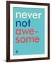 Wee Say, Never Not Awesome-Wee Society-Framed Art Print