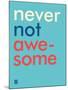 Wee Say, Never Not Awesome-Wee Society-Mounted Art Print