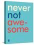 Wee Say, Never Not Awesome-Wee Society-Stretched Canvas