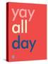 Wee Say, Yay All Day-Wee Society-Stretched Canvas