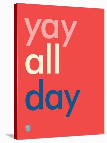 Wee Say, Yay All Day-Wee Society-Stretched Canvas